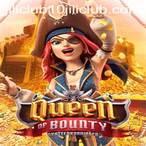 Explore the Thrills of Queen of Bounty with 10jili Club
