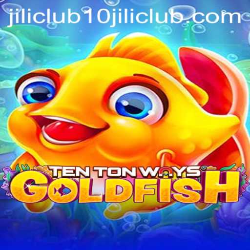 Discover the Exciting World of TenTonWaysGoldfish at 10jili Club